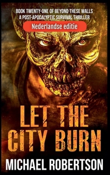 Let The City Burn (Nederlandse editie) (Beyond These Walls (Nederlandse Editie)) (Dutch Edition)