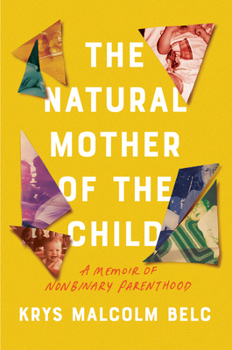 Hardcover The Natural Mother of the Child: A Memoir of Nonbinary Parenthood Book