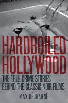 Hardcover Hardboiled Hollywood: The True Crime Stories Behind the Classic Noir Films Book