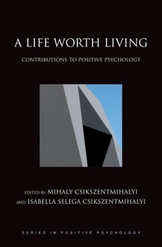 Hardcover A Life Worth Living: Contributions to Positive Psychology Book