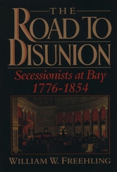 Hardcover The Road to Disunion: Secessionists at Bay, 1776-1854: Volume I Book
