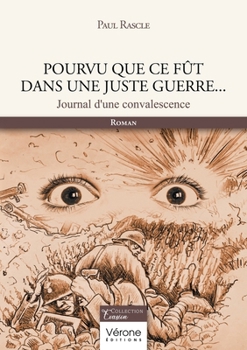 Paperback Pourvu que ce fût dans une juste guerre...: Journal d'une convalescence [French] Book