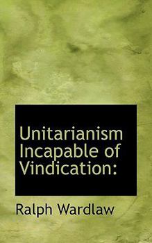 Hardcover Unitarianism Incapable of Vindication Book