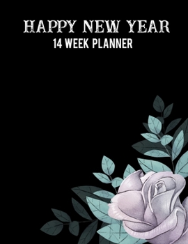Happy new year 14 week planner: 2020 Daily Weekly Goal Planner, Organizer & Diary, Hard Cover, Large size 8.5 X 11 inch.