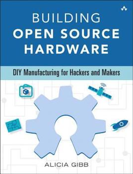 Paperback Building Open Source Hardware: DIY Manufacturing for Hackers and Makers Book