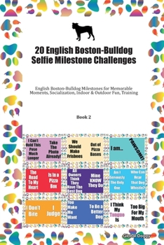 Paperback 20 English Boston-Bulldog Selfie Milestone Challenges: English Boston-Bulldog Milestones for Memorable Moments, Socialization, Indoor & Outdoor Fun, T Book