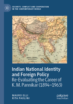 Indian National Identity and Foreign Policy : Re-Evaluating the Career of K. M. Pannikar (1894-1963)