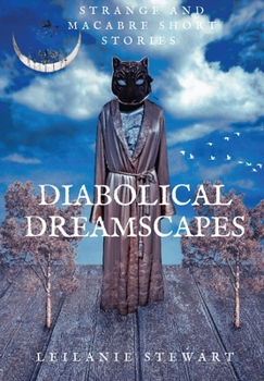 Hardcover Diabolical Dreamscapes: Strange and macabre short stories Book