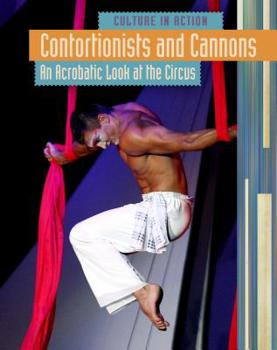 Contortionists and Cannons: An Acrobatic Look at the Circus - Book  of the Culture in Action