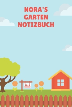 Nora's Garten Notizbuch: A5 Gepunktet Notizbuch für Gärtner, Landschaftsgärtner, Schrebergärtner und Hobbygärtner, viele Eintragemöglichkeiten als ... 120 Seiten 6x9 (German Edition)