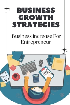 Paperback Business Growth Strategies: Business Increase For Entrepreneur: How To Grow Your Business Book