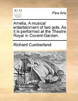 Paperback Amelia. A musical entertainment of two acts. As it is performed at the Theatre Royal in Covent-Garden. Book