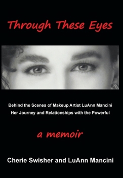 Hardcover Through These Eyes: Behind the Scenes of Makeup Artist LuAnn Mancini Her Journey and Relationships with the Powerful Book