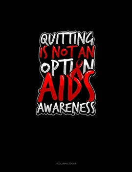 Paperback Quitting Is Not An Option AIDS Awareness: 3 Column Ledger Book