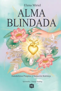 Paperback Alma Blindada - Autodefensa Psíquica y Sanación Kármica [Spanish] Book