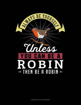 Paperback Always Be Yourself Unless You Can Be a Robin Then Be a Robin: 6 Columns Columnar Pad Book