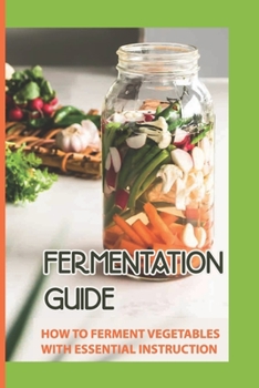 Paperback Fermentation Guide: How To Ferment Vegetables With Essential Instruction: Fermenting For Beginners Book