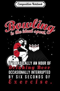 Composition Notebook: Bowling Exercise Beer Funny Bowers For Men and Women  Journal/Notebook Blank Lined Ruled 6x9 100 Pages