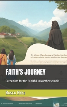 Paperback Faith's Journey: Catechism for the Faithful in Northeast India Book
