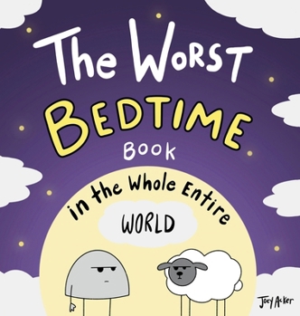 Hardcover The Worst Bedtime Book in the Whole Entire World: A Seriously Silly Story for Kids Book