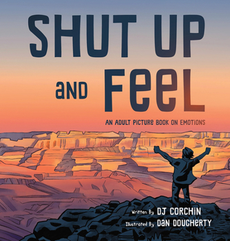 Hardcover Shut Up and Feel: An Adult Picture Book on Emotions Book