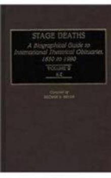 Hardcover Stage Deaths [2 Volumes]: A Biographical Guide to International Theatrical Obituaries, 1850 to 1990 Book