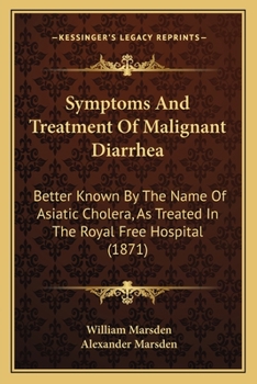 Paperback Symptoms And Treatment Of Malignant Diarrhea: Better Known By The Name Of Asiatic Cholera, As Treated In The Royal Free Hospital (1871) Book