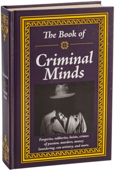 Hardcover The Book of Criminal Minds: Forgeries, Robberies, Heists, Crimes of Passion, Murders, Money Laundering, Con Artistry, and More Book