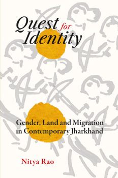 Hardcover Quest for Identity: Gender, Land and Migration in Contemporary Jharkhand Book