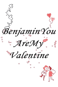 Paperback Benjamin you are my valentine: Journal & notebook lined writing notebook/journal, best gift for valentine day Book