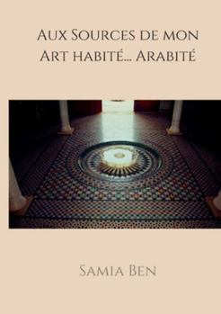 Paperback Au source de mon Art habité ... Arabité [French] Book