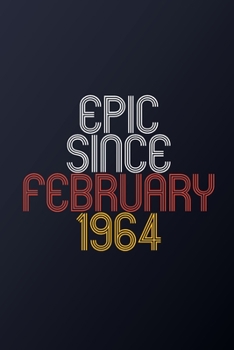 Epic Since February 1964: Blank Lined Journal, Happy Birthday Notebook, Diary Perfect Gift For Your Loved Ones