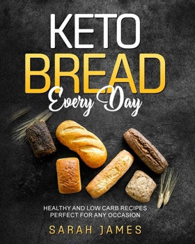 Paperback Keto Bread Every Day: Healthy and Low Carb Recipes Perfect for Any Occasion Book