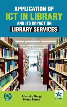 Hardcover Application of ICT in Library and Its Impact on Library Services Book