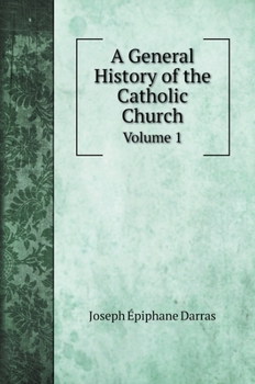 Hardcover A General History of the Catholic Church: Volume 1 Book