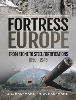 Hardcover Fortress Europe: From Stone to Steel Fortifications, 1850-1945 Book