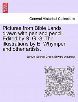 Paperback Pictures from Bible Lands Drawn with Pen and Pencil. Edited by S. G. G. the Illustrations by E. Whymper and Other Artists. Book