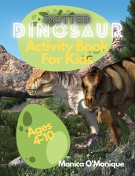 Paperback Dotted Dinosaurs Activity Book for Kids Ages 4-10: For Dinosaurs Loving boys, girls and kindergarden students Book