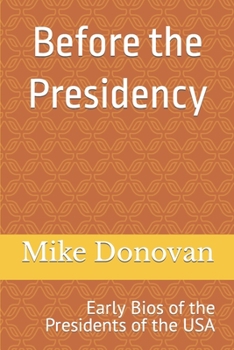 Paperback Before the Presidency: Early Bios of the Presidents of the USA Book