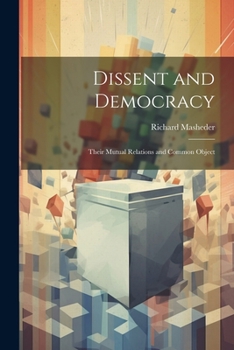 Paperback Dissent and Democracy: Their Mutual Relations and Common Object Book