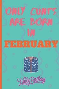 Only Cants Are Born In February: Lined Notebook /Journal 120 Pages 6" x 9". Funny / Huomer Birthday Quote. Birthday gift for a anyone close to you