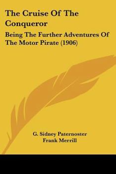 The Cruise of the Conqueror: Being the Further Adventures of the Motor Pirate