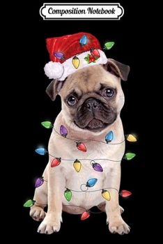 Composition Notebook: Funny Santa Pug Christmas Lights Gift Pug Dog Lover Xmas  Journal/Notebook Blank Lined Ruled 6x9 100 Pages