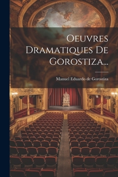 Paperback Oeuvres Dramatiques De Gorostiza... [French] Book