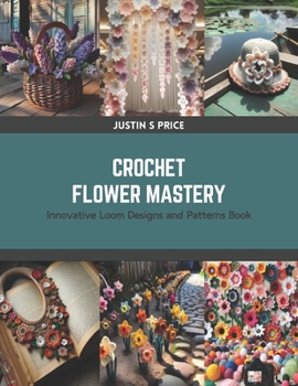 Paperback Crochet Flower Mastery: Innovative Loom Designs and Patterns Book