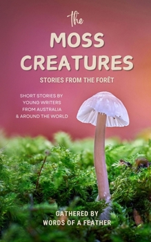The Moss Creatures: Stories from the Forêt: Stories from the Forêt