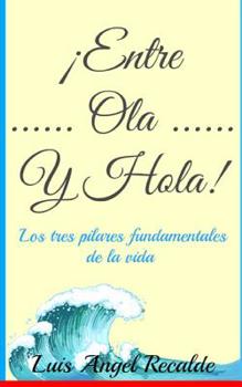 Paperback Entre Ola Y Hola: Los tres pilares fundamentales de la vida [Spanish] Book