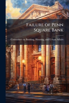 Failure of Penn Square Bank: Hearing before the Committee on Banking, Housing, and Urban Affairs