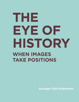 Hardcover The Eye of History: When Images Take Positions Book