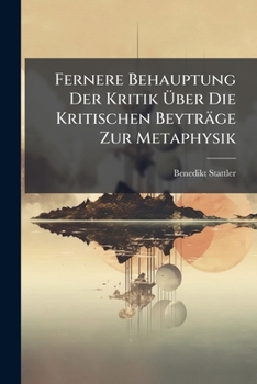 Paperback Fernere Behauptung Der Kritik Uber Die Kritischen Beytrage Zur Metaphysik... Book